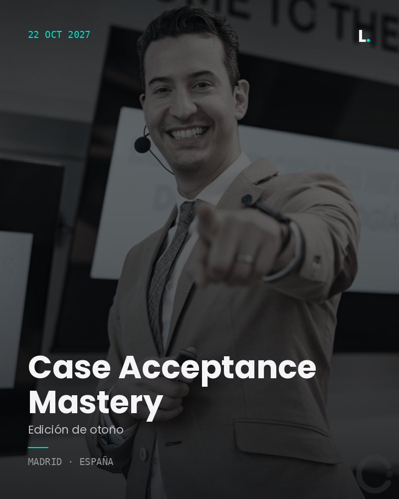 Case Acceptance Mastery · Madrid · 22 de octubre de 2027